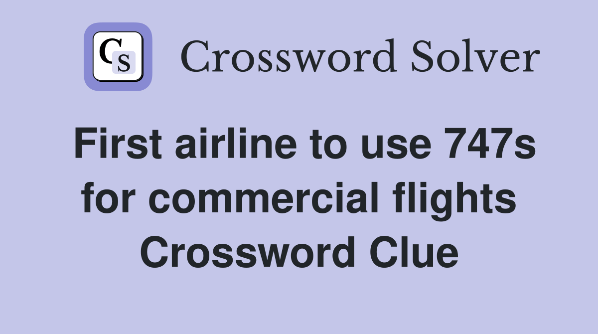 First airline to use 747s for commercial flights Crossword Clue